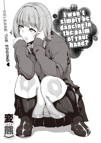 Tenohira dake de wa Odorenai? | I won't simply be dancing in the palm of your hand? cover