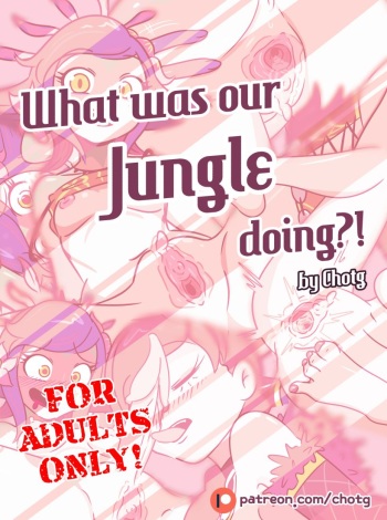 WHAT WAS OUR JUNGLE DOING?! cover