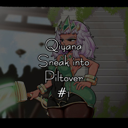 Qiyana sneak into Piltover #1 | 키아나 필트오버 잠입 조사 #1